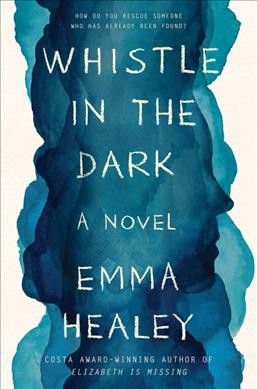 Whistle in the dark : a novel / Emma Healey.
