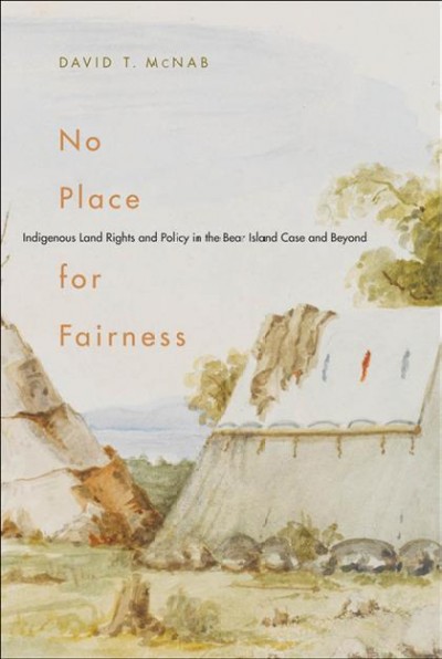 No place for fairness : indigenous land rights and policy in the Bear Island case and beyond / David T. McNab.