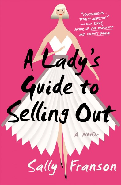 A lady's guide to selling out : a novel / Sally Franson.