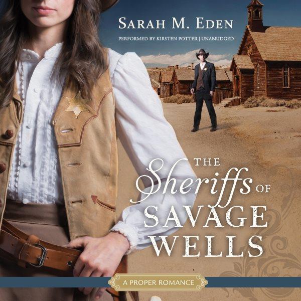 The sheriffs of savage wells / Sarah M. Eden.