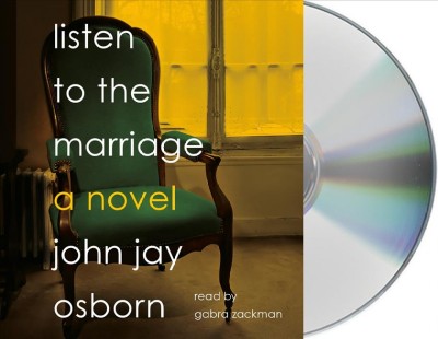 Listen to the marriage : a novel / John Jay Osborn.