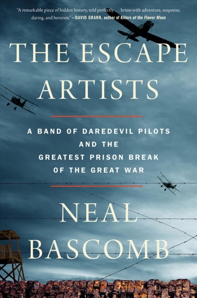 The escape artists : a band of daredevil pilots and the greatest prison break of the Great War / Neal Bascomb.