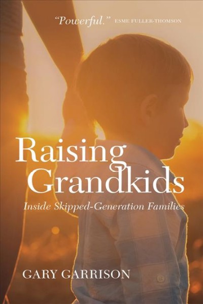 Raising grandkids : inside skipped-generation families / Gary Garrison.