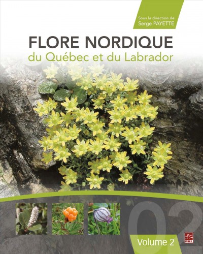 Flore nordique du Québec et du Labrador. Tome 2 / sous la direction de Serge Payette.