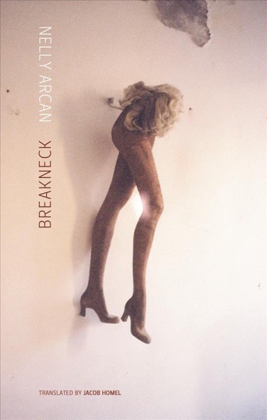 Breakneck / Nelly Arcan ; translated by Jacob Homel.