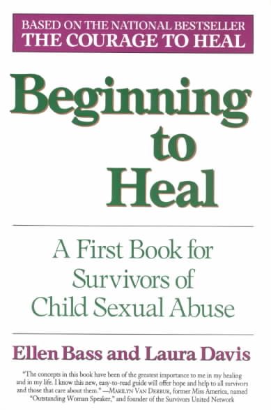 Beginning to heal A First book for survivors of child sexual abuse