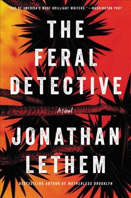 Feral detective : a novel / Jonathan Lethem.