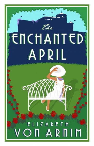 The enchanted April / by Elizabeth von Arnim.