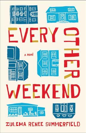 Every other weekend : a novel / Zulema Renee Summerfield.