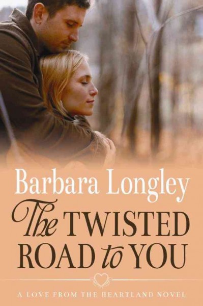 The twisted road to you / Barbara Longley.