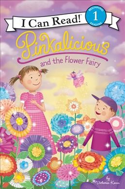 Pinkalicious and the flower fairy / by Victoria Kann.