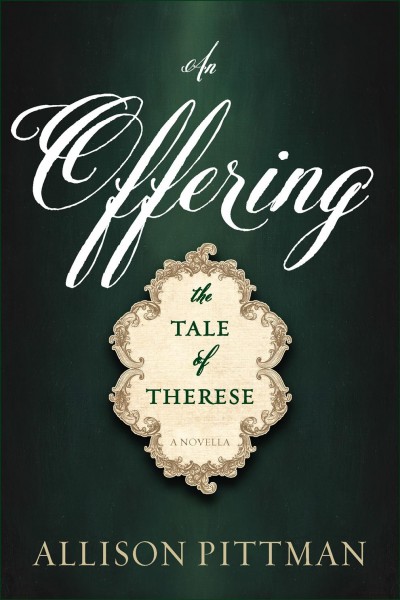 An offering [electronic resource] : The Tale of Therese. Allison Pittman.