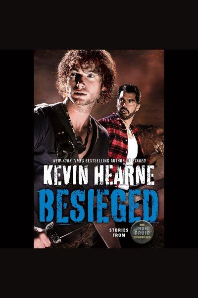 Besieged [electronic resource] : Stories from The Iron Druid Chronicles. Kevin Hearne.