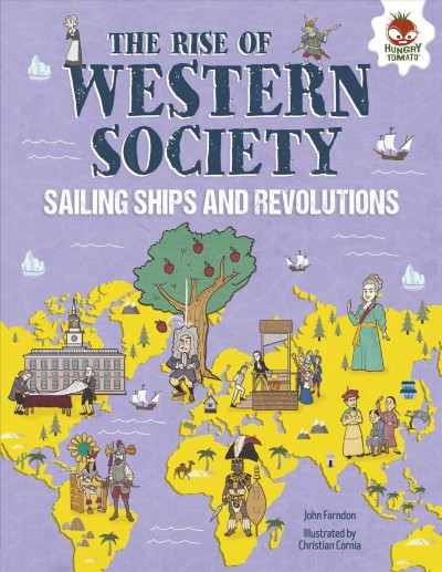 The rise of Western society : sailing ships and revolutions / by John Farndon ; illustrated by Christian Cornia.