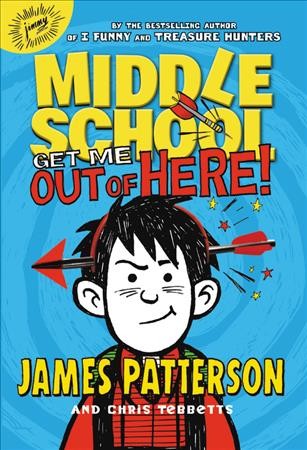 Middle School, get me out of here! / James Patterson ; with Chris Tebbetts.