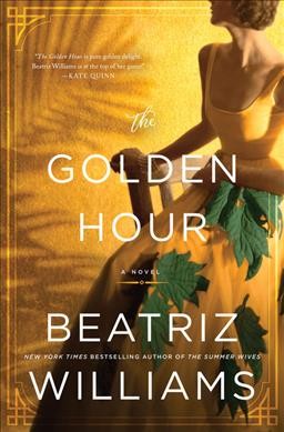 The golden hour : a novel / Beatriz Williams.