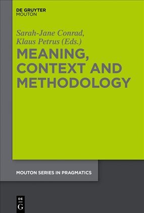 Meaning, context and methodology / edited by Sarah-Jane Conrad, Klaus Petrus.