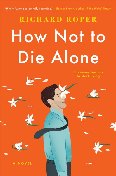 How not to die alone : a novel / Richard Roper.