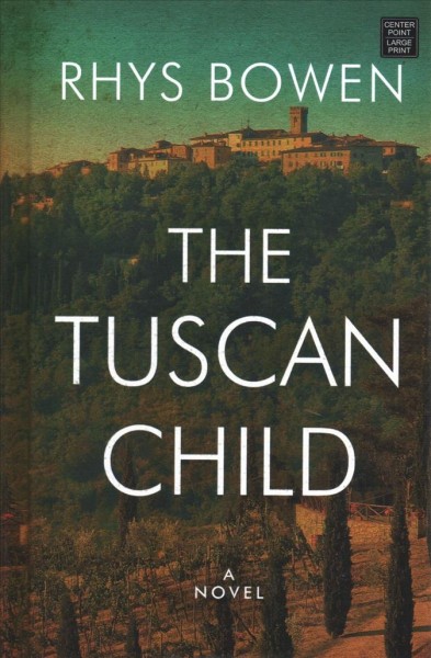 The Tuscan child : a novel / Rhys Bowen.