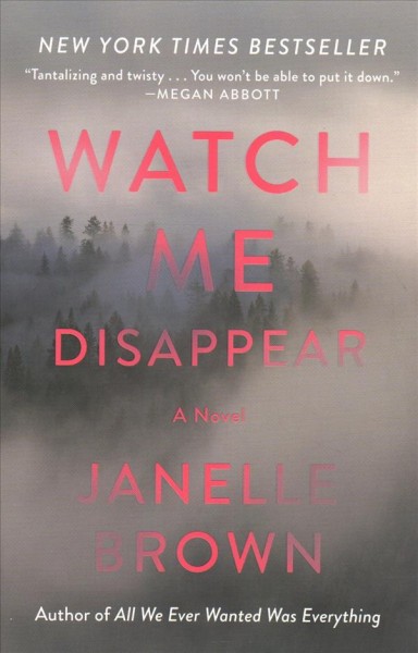 Watch Me Disappear : A Novel