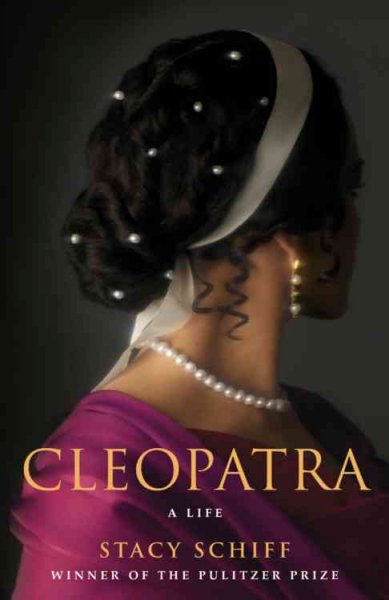 Cleopatra : a life  / by Stacy Schiff.