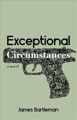 Exceptional circumstances : a novel / James Bartleman.