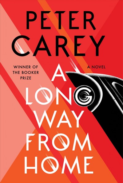 A long way from home : [a novel] / Peter Carey.