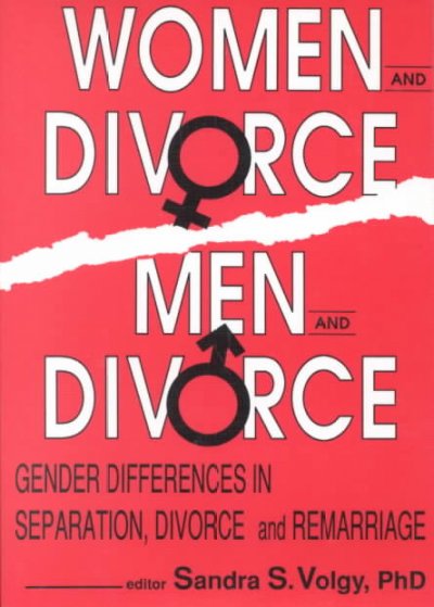 Women and divorce/men and divorce : gender differences in separation, divorce, and remarriage / Sandra S. Volgy, editor.