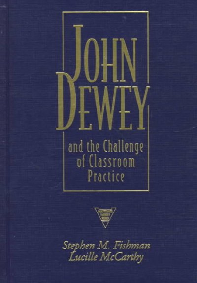 John Dewey and the challenge of classroom practice / Stephen M. Fishman, Lucille McCarthy.