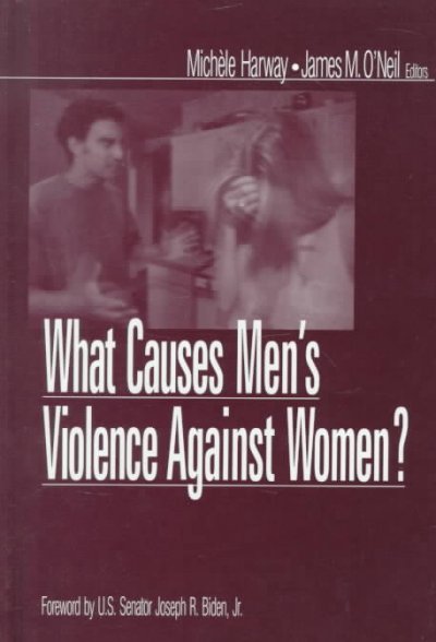 What causes men's violence against women? / Michèle Harway, James M. O'Neil, editors ; foreword by Joseph R. Biden.