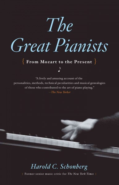 The great pianists / Harold C. Schonberg.