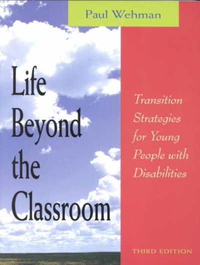 Life beyond the classroom : transition strategies for young people with disabilities / by Paul Wehman ; with invited contributors.