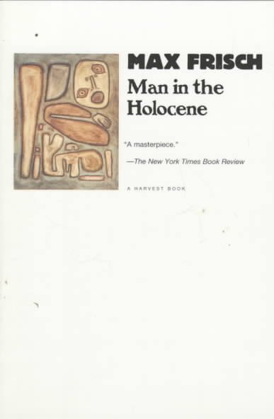 Man in the Holocene : a story / Max Frisch ; translated from the German by Geoffrey Skelton.