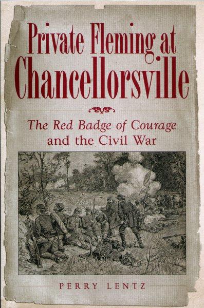 Private Fleming at Chancellorsville : the red badge of courage and the Civil War / Perry Lentz.