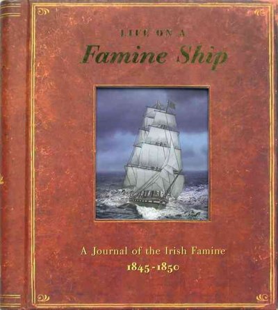 Life on a famine ship : a journal of the Irish Famine 1845-1850 / [written by Duncan Crosbie ; illustrated by Brian Lee and Peter Bull Studios].