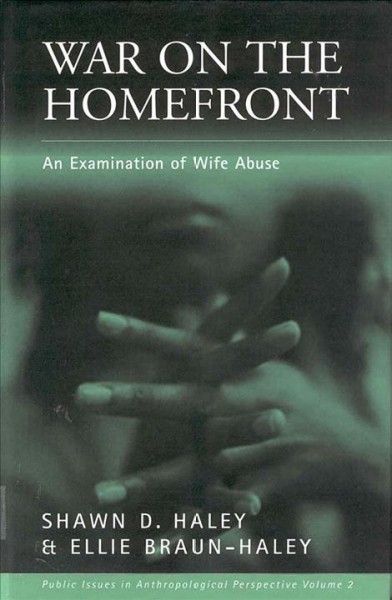 War on the home front : an examination of wife abuse / Shawn D. Haley and Ellie Braun-Haley.