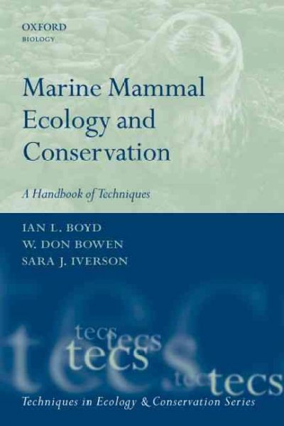 Marine mammal ecology and conservation : a handbook of techniques / edited by Ian L. Boyd, W. Don Bowen and Sara J. Iverson.