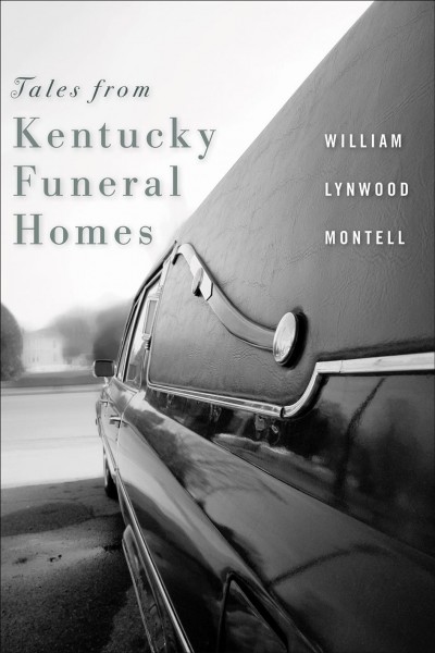 Tales from Kentucky funeral homes [electronic resource] / William Lynwood Montell.