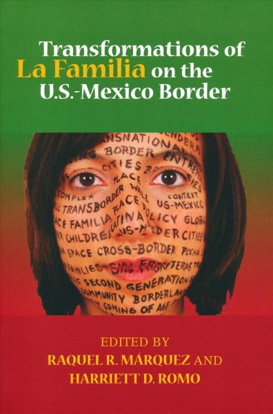 Transformations of la familia on the U.S.-Mexico border [electronic resource] / edited by Raquel R. Marquez and Harriett D. Romo.