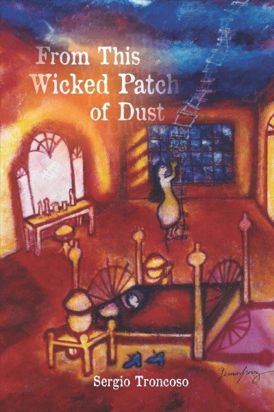 From this wicked patch of dust [electronic resource] / Sergio Troncoso.