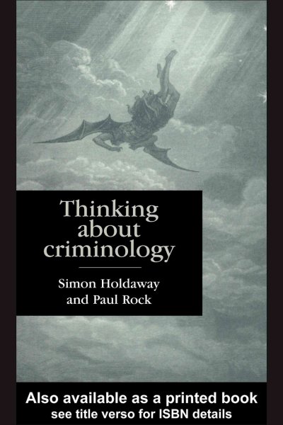 Thinking about criminology / edited by Simon Holdaway and Paul Rock.