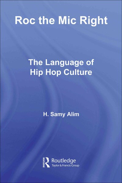 Roc the mic right : the language of hip hop culture / by H. Samy Alim.