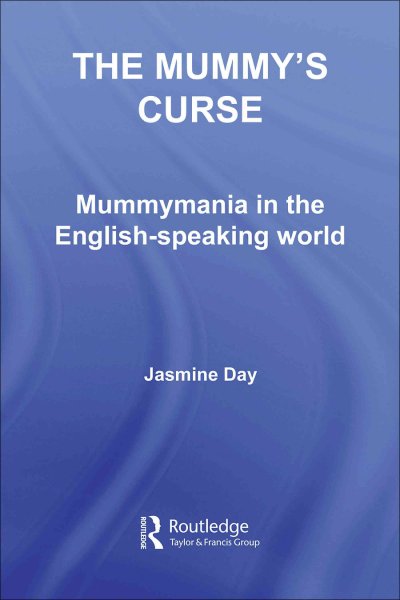 The mummy's curse : mummymania in the English-speaking world / Jasmine Day.