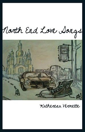 North End love songs / Katherena Vermette.
