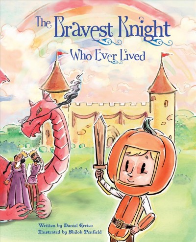 The bravest knight who ever lived / written by Daniel Errico ; illustrated by Shiloh Penfield.