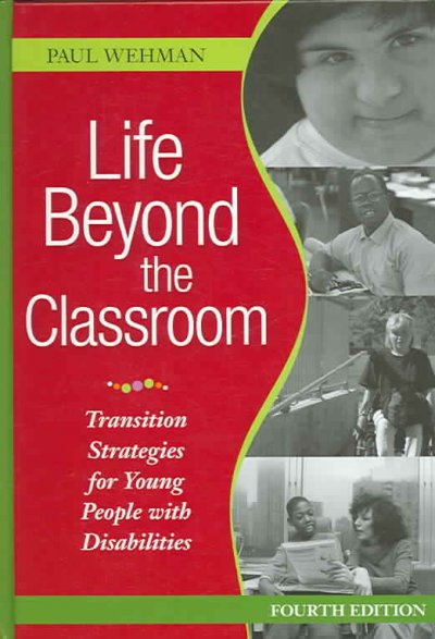 Life beyond the classroom : transition strategies for young people with disabilities / by Paul Wehman, with invited contributors.