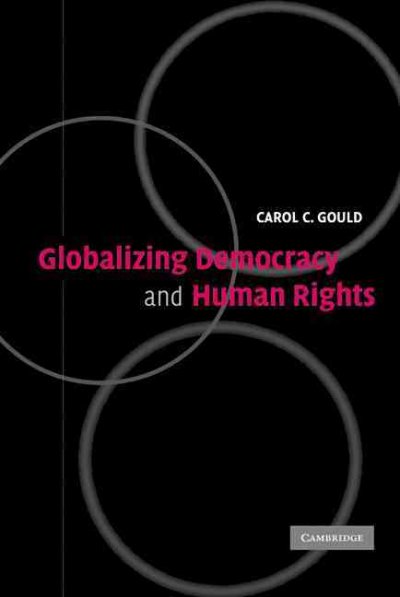 Globalizing democracy and human rights / Carol C. Gould.