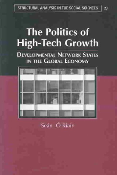 The politics of high-tech growth : developmental network states in the global economy / Seán Ó Riain.