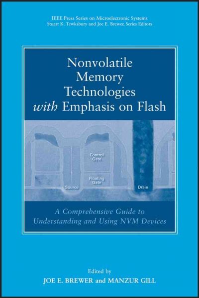 Nonvolatile memory technologies with emphasis on Flash : a comprehensive guide to understanding and using NVM devices / edited by Joe E. Brewer, Manzur Gill.