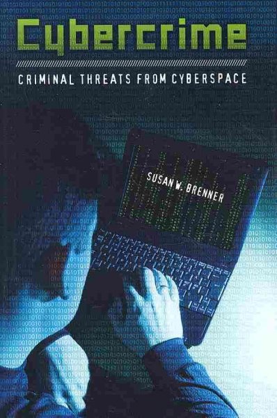 Cybercrime : criminal threats from cyberspace / Susan W. Brenner.